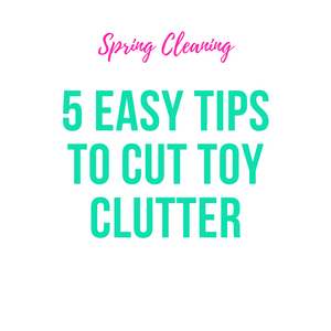 5 Tips to Cut Toy Clutter